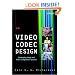 Video Codec Design: Developing Image and Video Compression Systems