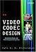 Video Codec Design: Developing Image and Video Compression Systems