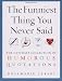 The Funniest Thing You Never Said: The Ultimate Collection of Humorous Quotations
