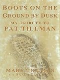 Boots on the Ground by Dusk: The Life and Death of Pat Tillman