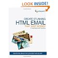 Create Stunning HTML Email That Just Works!: Create HTML Emails That Look Great And Deliver (Email Design)