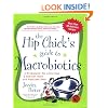 The Hip Chick's Guide to Macrobiotics: A Philosophy for Achieving a Radiant Mind and Fabulous Body