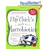 The Hip Chick's Guide To Macrobiotics: Great Food For A Fabulous Body And Radiant Mind