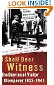 I Shall Bear Witness: The Diaries Of Victor Klemperer 1933-41: I Shall Bear Witness, 1933-41 Vol 1