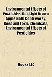 Environmental Effects of Pesticides: DDT, Light Brown Apple Moth Controversy, Bees and Toxic Chemicals, Environmental Effects of Pesticides-