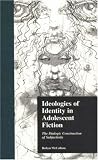 Ideologies of Identity in Adolescent Fiction: The Dialogic Construction of Subjectivity (Children s Literature and Culture)