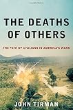 The deaths of others : the fate of civilians in America's wars