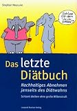 Das letzte Di�tbuch: Nachhaltiges Abnehmen jenseits des Di�twahns. Schlank bleiben - ohne gro�e Willenskraft - Stephan Neururer