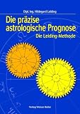 Die pr�zise astrologische Prognose - Die Leiding-Methode - Hildegard Leiding