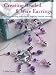 Creating Beaded & Wire Earrings - 35 gorgeous earrings, made with wire and beads, create beautiful jewellery for any occasion