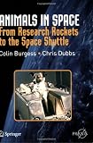 Animals in Space: From Research Rockets to the Space Shuttle (Springer Praxis Books / Space Exploration)