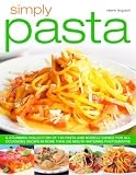 Simply pasta : a stunning collection of 140 pasta and noodle dishes for all occasions shown in more than 200 mouthwatering photographs