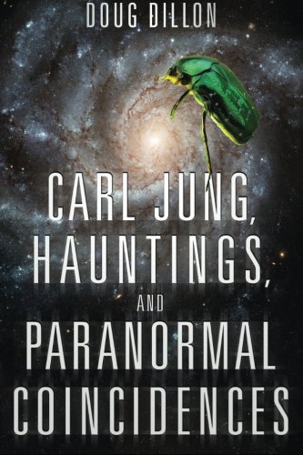 Carl Jung, Hauntings, and Paranormal Coincidences, by Doug Dillon