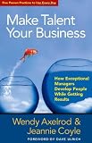 Make Talent Your Business: How Exceptional Managers Develop People While Getting Results (Bk Business)