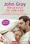 Mars und Venus - die Liebe siegt!: Wie M�nner und Frauen trotz Stress im Job einander verstehen und die Partnerschaft verbessern -