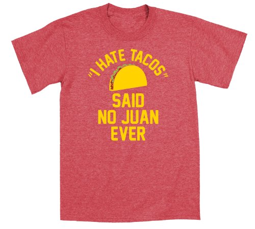 I Hate Tacos Said No Juan Funny College Party Humor Cool – Mens T-Shirt – Heather red – X-Large