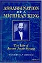 Assassination of a Michigan King: The Life of James Jesse Strang