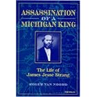 Click here to buy Assassination of a Michigan King: The Life of James Jesse Strang by Roger Van Noord.