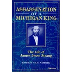 Assassination of a Michigan King: The Life of James Jesse Strang