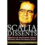 Scalia Dissents: Writings of the Supreme Court's Wittiest, Most Outspoken Justice