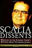 Scalia Dissents: Writings of the Supreme Court's Wittiest, Most Outspoken Justice