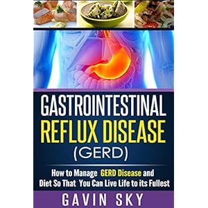 GERD: The Ultimate Guide to Treatment and Relief from Acid Reflux (Gastritis Diet) (GERD Diet GERD Cookbook)