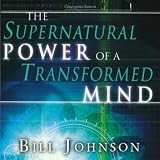 The Supernatural Power of a Transformed Mind: Access to a Life of Miracles