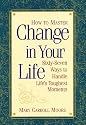 How to Master Change in Your Life: 67 Ways to Handle Life's Toughest Moments