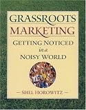 Grassroots Marketing: Getting Noticed in a Noisy World