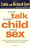 How to Talk to Your Child About Sex: . . .and Safety and Commitment and Marriage and Abstinence