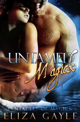 Untamed Magick ( paranormal erotic romance ) (Pentacles of Magick) by Eliza Gayle