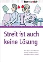 Streit ist auch keine L&ouml;sung: Wie Sie in Ihrer Partnerschaft das bekommen, was Sie wirklich wollen