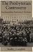 The Presbyterian Controversy: Fundamentalists, Modernists, and Moderates (Religion in America)