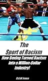 The Sport of Racism: How Boxing Turned Racism into a Million-Dollar Industry!