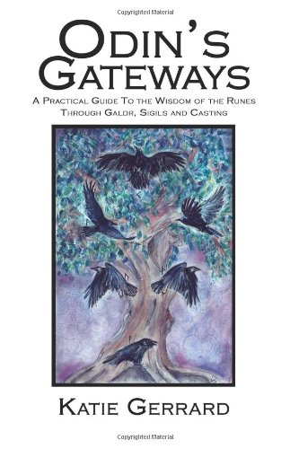 Odin's Gateways: A Practical Guide to the Wisdom of the Runes Through Galdr, Sigils and Casting