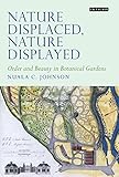 Nature displaced, nature displayed : order and beauty in botanical gardens