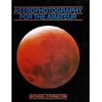  Astrophotography For The Amateur (Taking Pictures of the Stars, Galaxies, Planets, Moon, Sun, Comets, Meteors and... by Michael Covington