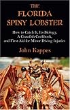 The Florida Spiny Lobster: How to Catch It, Its Biology, A Crawfish Cookbook, and First Aid for Minor Diving Injuries