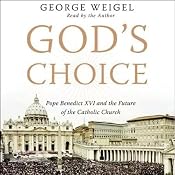 God's Choice: Pope Benedict XVI and the Future of the Catholic Church | [George Weigel]