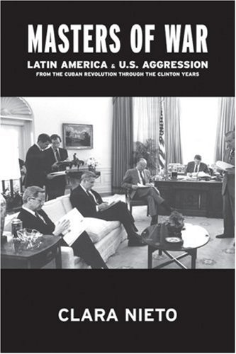 Masters of War: Latin America and United States Aggression from the Cuban Revolution through the Clinton Years