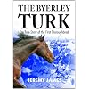The Byerley Turk: The True Story of the First Thoroughbred
