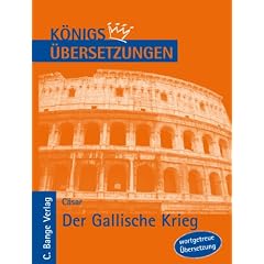 K�nigs �bersetzungen, C�sar - Der Gallische Krieg. Wortgetreue deutsche �bersetzung der B�cher I bis VIII