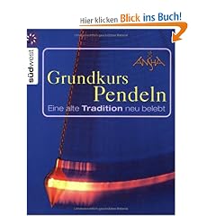 Grundkurs Pendeln. Eine alte Tradition neu entdeckt