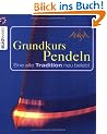 Grundkurs Pendeln. Eine alte Tradition neu entdeckt