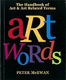 Art words : the handbook of art & art related terms