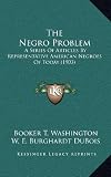 The Negro Problem: A Series Of Articles By Representative American Negroes Of Today (1903)