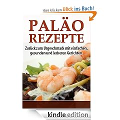Pal�o Rezepte - Zur�ck zum Urgeschmack mit einfachen, gesunden und leckeren Gerichten