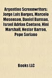 Produkt-Bild: Argentine Screenwriters: Jorge Luis Borges, Marcelo Mosenson, Daniel Burman, Israel Adrin Caetano, Nin Marshall, Nstor Barron, Pepe Soriano