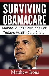 Surviving ObamaCare: Money Saving Solutions For Today's Health Care Crisis