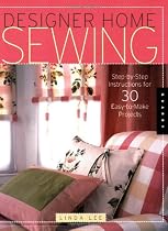 Designer Home Sewing: Step-by-Step Instructions for 30 Easy-to-Make Projects